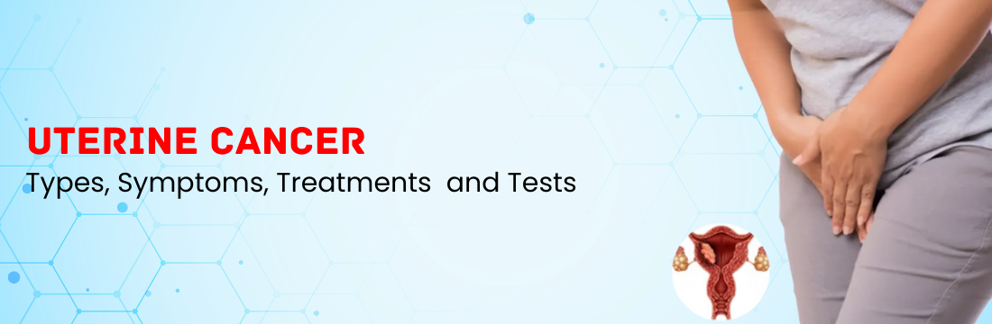 Which Tests and Treatments Are Used for Uterine Cancer